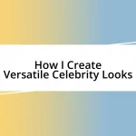 How I Create Versatile Celebrity Looks