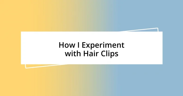 How I Experiment with Hair Clips