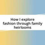 How I explore fashion through family heirlooms