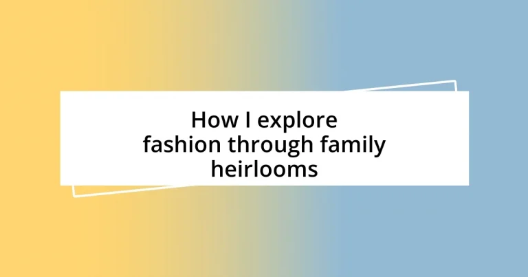 How I explore fashion through family heirlooms