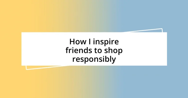 How I inspire friends to shop responsibly