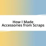 How I Made Accessories from Scraps