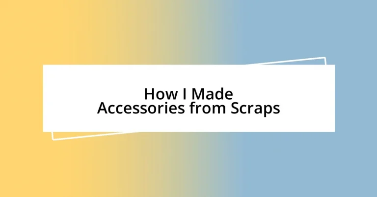 How I Made Accessories from Scraps