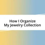 How I Organize My Jewelry Collection