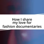 How I share my love for fashion documentaries