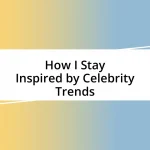 How I Stay Inspired by Celebrity Trends