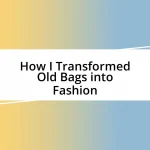 How I Transformed Old Bags into Fashion