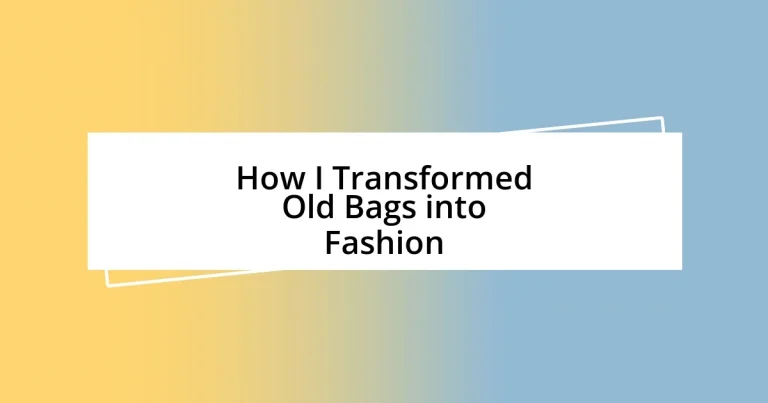 How I Transformed Old Bags into Fashion