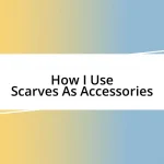 How I Use Scarves As Accessories