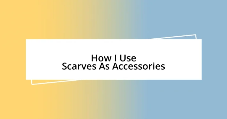 How I Use Scarves As Accessories