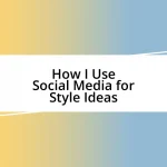 How I Use Social Media for Style Ideas