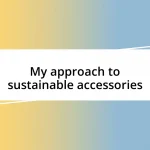 My approach to sustainable accessories