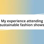 My experience attending sustainable fashion shows