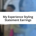 My Experience Styling Statement Earrings