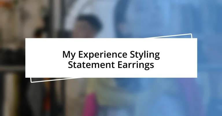 My Experience Styling Statement Earrings