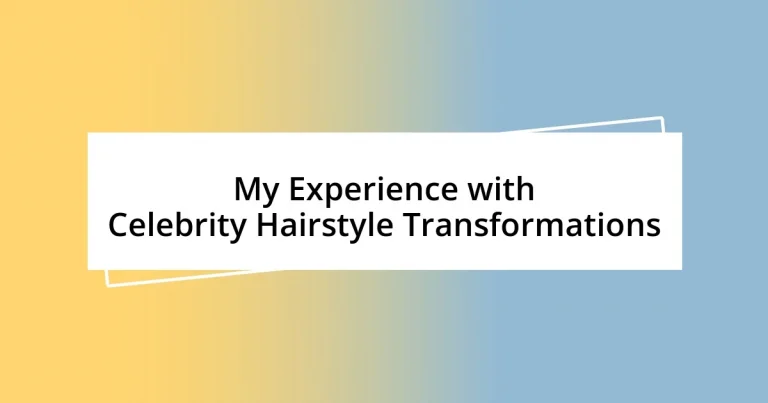 My Experience with Celebrity Hairstyle Transformations