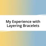 My Experience with Layering Bracelets