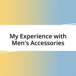 My Experience with Men’s Accessories