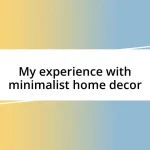 My experience with minimalist home decor