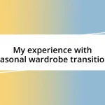 My experience with seasonal wardrobe transitions