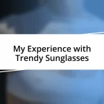 My Experience with Trendy Sunglasses