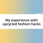 My experience with upcycled fashion hacks