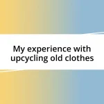 My experience with upcycling old clothes