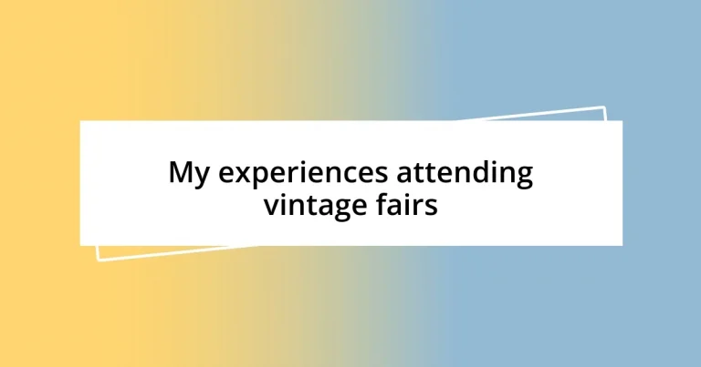 My experiences attending vintage fairs