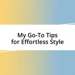 My Go-To Tips for Effortless Style