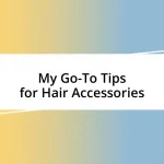 My Go-To Tips for Hair Accessories