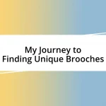 My Journey to Finding Unique Brooches