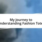 My Journey to Understanding Fashion Totes