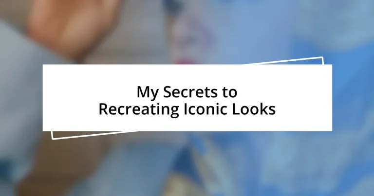 My Secrets to Recreating Iconic Looks