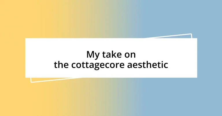 My take on the cottagecore aesthetic