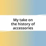 My take on the history of accessories