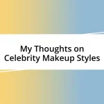 My Thoughts on Celebrity Makeup Styles