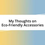 My Thoughts on Eco-Friendly Accessories