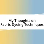 My Thoughts on Fabric Dyeing Techniques