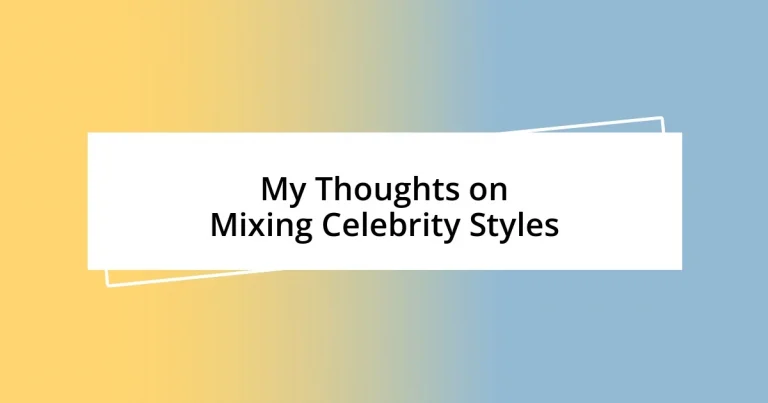 My Thoughts on Mixing Celebrity Styles