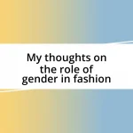 My thoughts on the role of gender in fashion