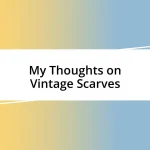 My Thoughts on Vintage Scarves