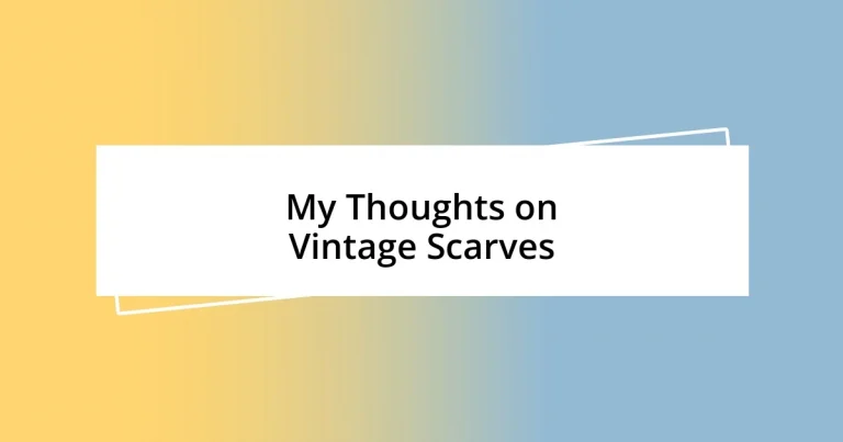 My Thoughts on Vintage Scarves