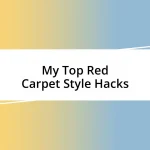 My Top Red Carpet Style Hacks