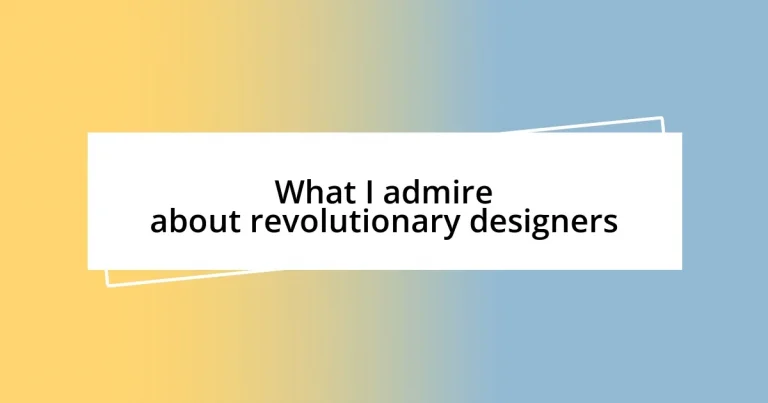 What I admire about revolutionary designers