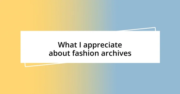 What I appreciate about fashion archives