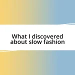 What I discovered about slow fashion