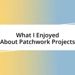 What I Enjoyed About Patchwork Projects