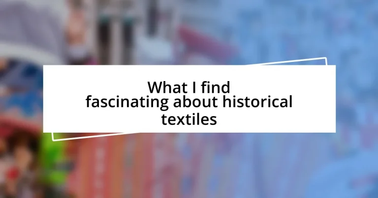 What I find fascinating about historical textiles