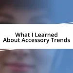 What I Learned About Accessory Trends