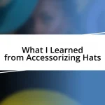 What I Learned from Accessorizing Hats